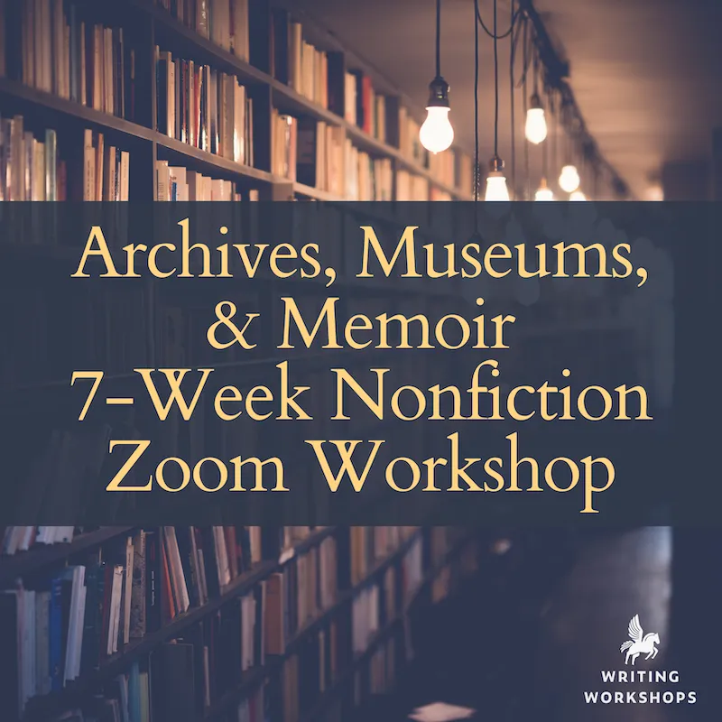 Archives, Museums, & Memoir 7-Week Zoom Workshop, Starts Wednesday, November 6th, 2024