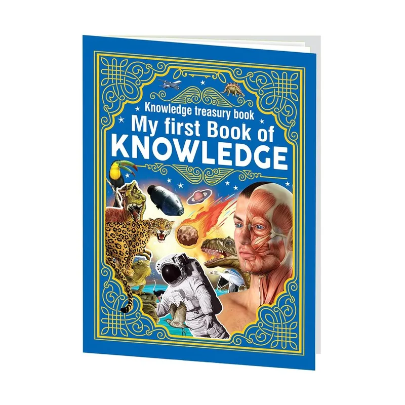 My First Book of Knowledge: A Mega Encyclopedia of Learning Covering Topics such as Space, Wildlife, Human body, Inventors, Dinosaurs and More to Bolster Education